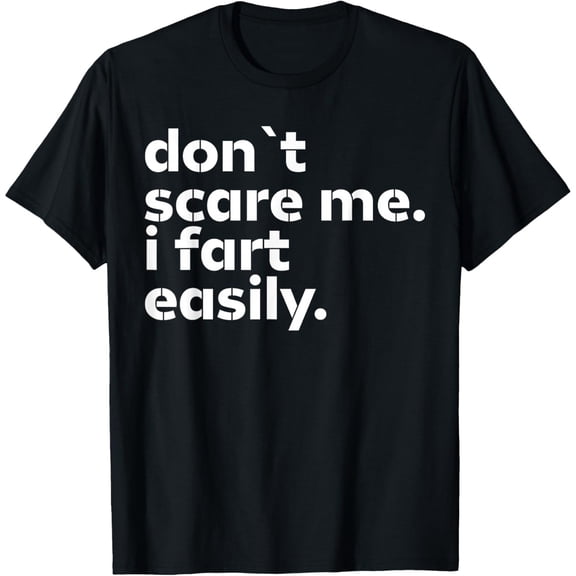 Don't Scare Me I Fart Easily Funny Sarcastic Humor Hilarious T-Shirt, Black Comfortable Breathable Soft Tee, Men's 100% Cotton T-Shirt 180gsm