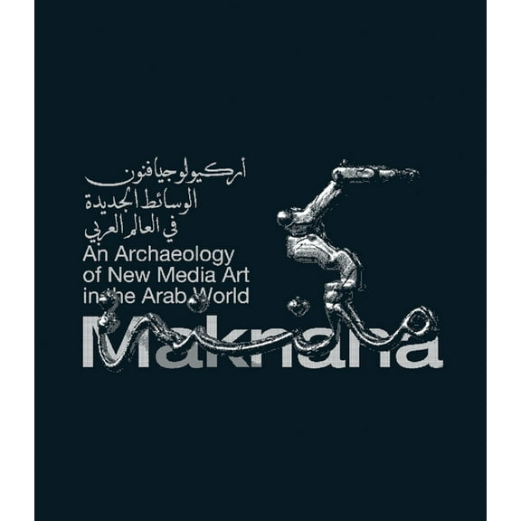 Maknana: An Archaeology of New Media Art in the Arab World, (Hardcover)