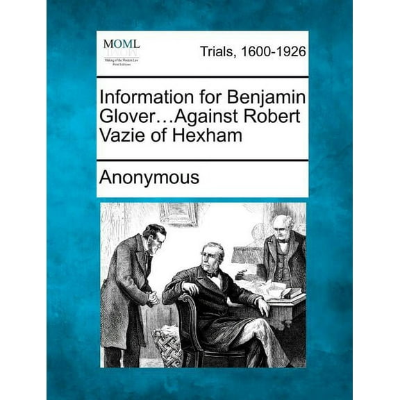Information for Benjamin Glover...Against Robert Vazie of Hexham (Paperback)