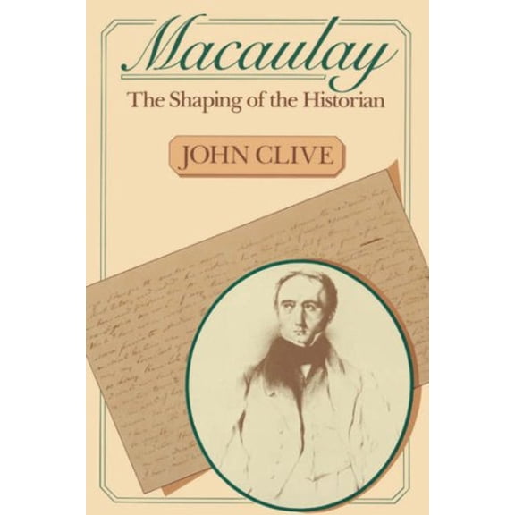 Pre-Owned Macaulay: The Shaping of the Historian (Paperback) 0674540050 9780674540057