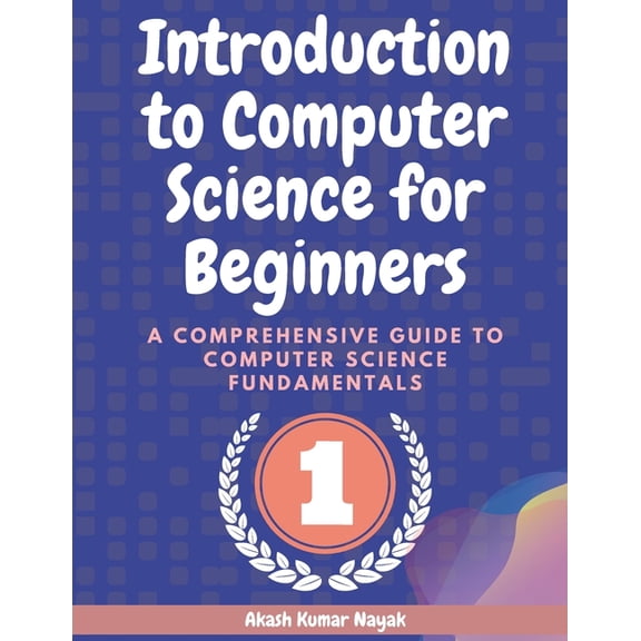 Introduction to Computer Science for Beg Introduction to Computer Science for Beginners: A Comprehensive Guide to Computer Science Fundamentals Part 01, Book 1, (Paperback)
