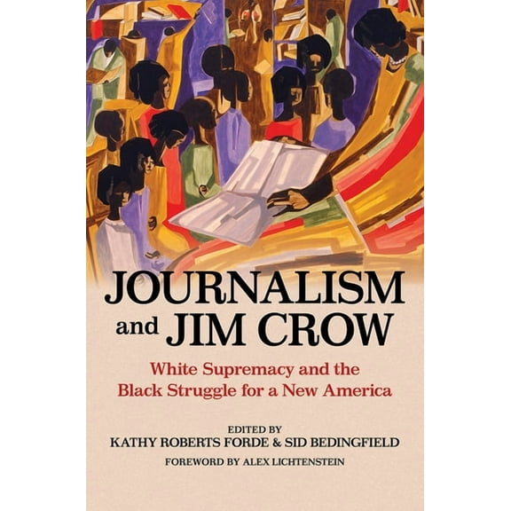The History of Media and Communication Journalism and Jim Crow: White Supremacy and the Black Struggle for a New America, (Hardcover)