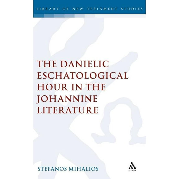 Library of New Testament Studies The Danielic Eschatological Hour in the Johannine Literature, (Hardcover)