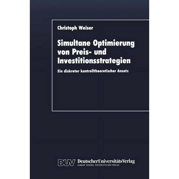 Simultane Optimierung Von Preis- Und Investitionsstrategien: Ein Diskreter Kontrolltheoretischer Ansatz, (Paperback)
