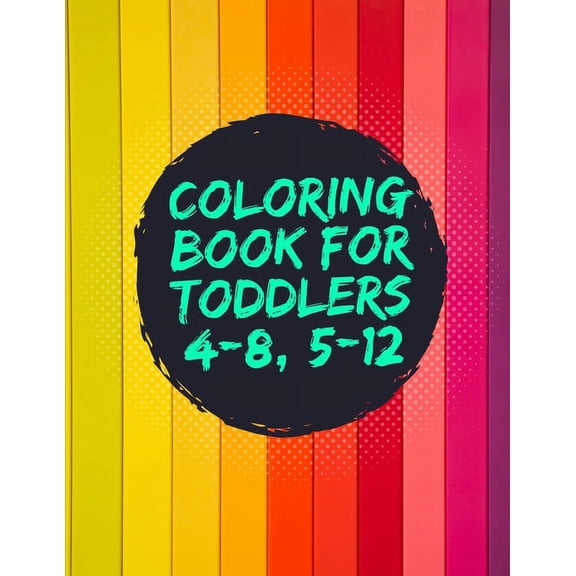 Coloring Book For Toddlers (4-8, 5-12): Coloring Pictures Book for Kids(ages 4-8, 5-12.), more than 40 designs for hours, (Paperback)