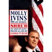 Shrub: The Short But Happy Political Life of George W. Bush (Hardcover) by Molly Ivins, Lou Dubose