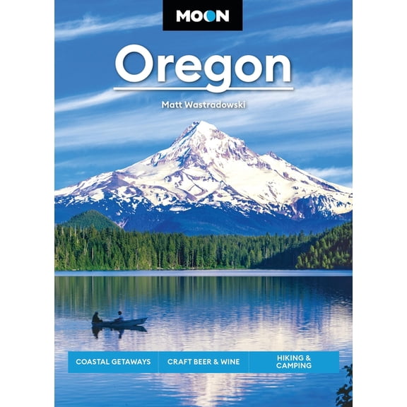 Travel Guide Moon Oregon: Coastal Getaways, Craft Beer & Wine, Hiking & Camping, (Paperback)