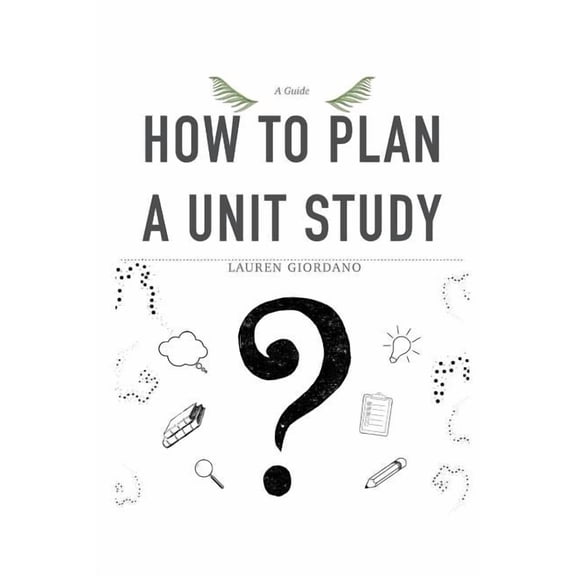 How To Plan A Unit Study: A Guide, (Paperback)