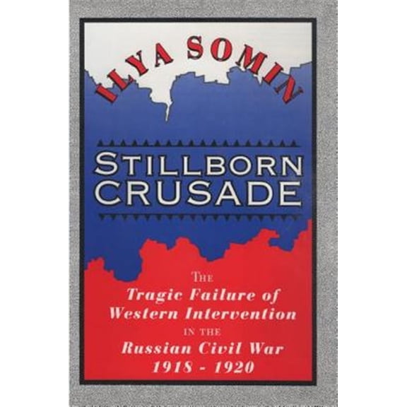 Pre-Owned Stillborn Crusade: The Tragic Failure of Western Intervention in the Russian Civil War 1918-1920, (Paperback)