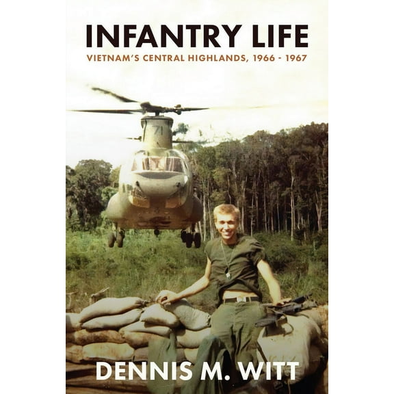 Infantry Life: Vietnam's Central Highlands, 1966 - 1967, (Paperback)