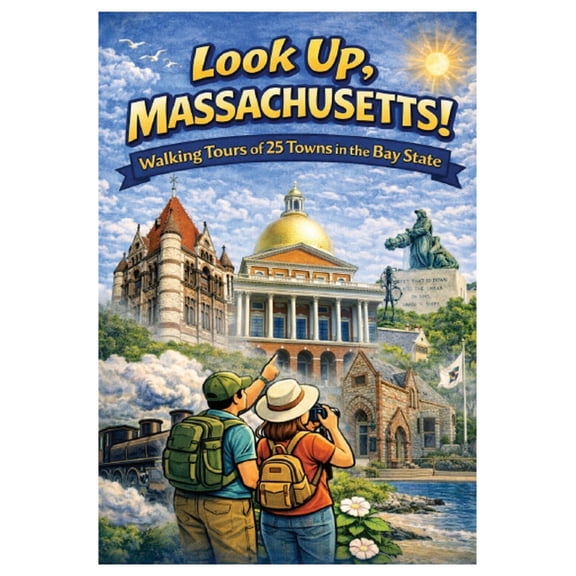 Look Up, America! Look Up, Massachusetts!: Walking Tours of 25 Towns In The Bay State, (Paperback)
