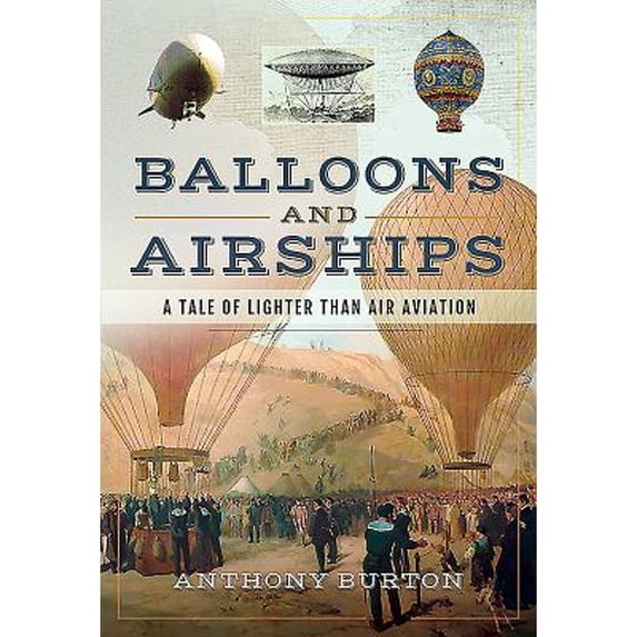 Pre-Owned Balloons and Airships: A Tale of Lighter Than Air Aviation (Hardcover) 1526719495 9781526719492