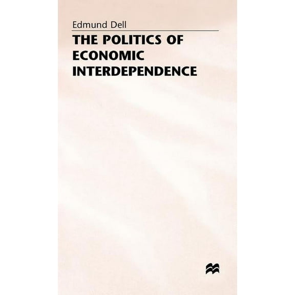 The Politics of Economic Interdependence, (Hardcover)