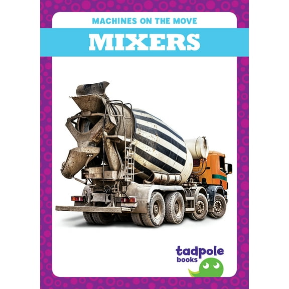 Machines on the Move Mixers, (Hardcover)
