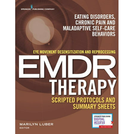 Eye Movement Desensitization and Reprocessing (Emdr) Scripted Protocols and Summary Sheets : Eating Disorders, Chronic Pain and Maladaptive Self-Care (Be The Best Poem Summary)