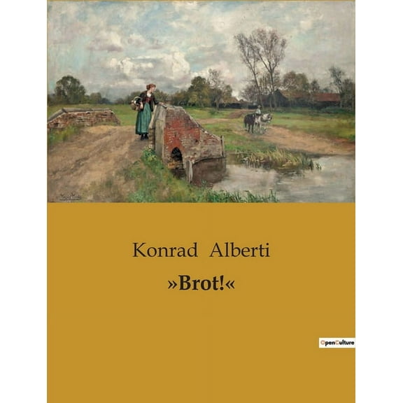 Brot!: Die Kunst der Brotbereitung im 19. Jahrhundert: Techniken, Maschinen und Ernährungsaspekte, (Paperback)