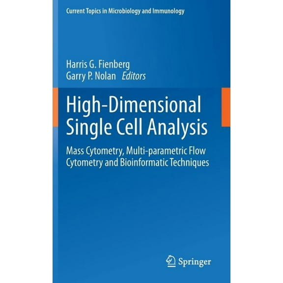 Current Topics in Microbiology and Immmu High-Dimensional Single Cell Analysis: Mass Cytometry, Multi-Parametric Flow Cytometry and Bioinformatic Techniques, Book 377, (Hardcover)