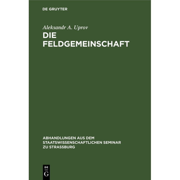 Abhandlungen Aus Dem Staatswissenschaftl Die Feldgemeinschaft: Eine Morphologische Untersuchung, Book 18, (Hardcover)