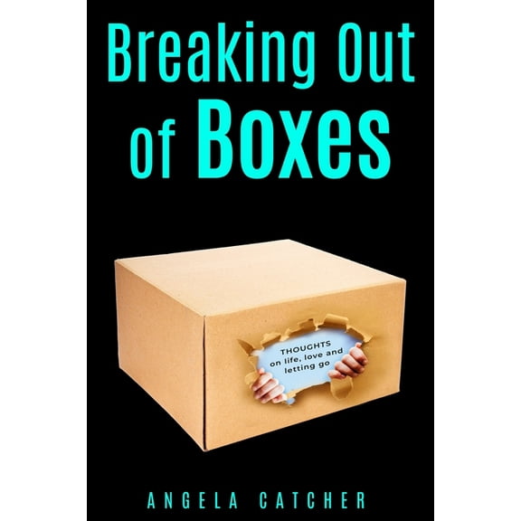 Breaking out of Boxes: Thoughts on life, love and letting go (Paperback)