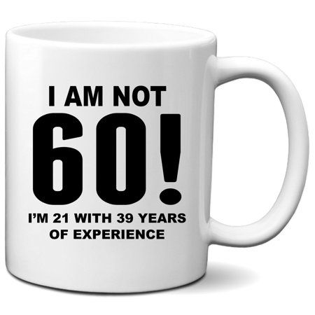

60th Birthday Mug - I m 21 With 39 Years Experience Funny Coffee Mug