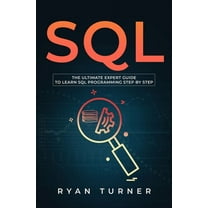 SQL: The Ultimate Beginner's Step-by-Step Guide to Learn SQL ...