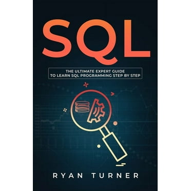 SQL: The Ultimate Expert Guide to Learn SQL Programming Step by Step (Paperback)