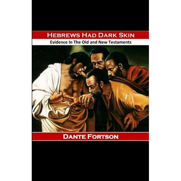 Hebrews Had Dark Skin: Evidence In The Old and New Testaments (Paperback) by Dante Fortson