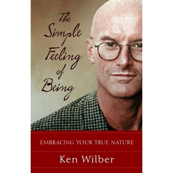 Pre-Owned The Simple Feeling of Being: Embracing Your True Nature (Paperback 9781590301517) by Ken Wilber