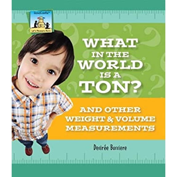 Pre-Owned What in the World Is a Ton? and Other Weight & Volume Measurements: And Other Weight & Volume Measurements (Library Binding) 1617835994 9781617835995