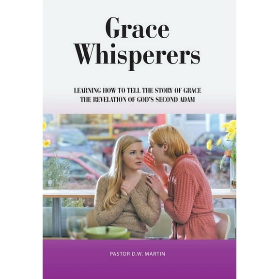 Grace Whisperers : Learning How to Tell the Story of Grace (Hardcover)