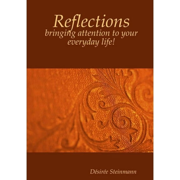 Reflections - bringing attention to your everyday life! (Paperback)