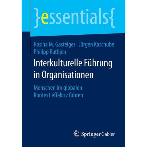 Essentials Interkulturelle Führung in Organisationen: Menschen Im Globalen Kontext Effektiv Führen, (Paperback)