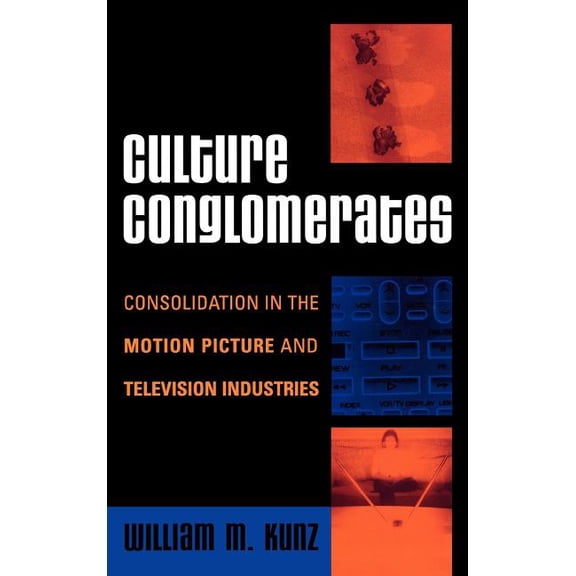 Critical Media Studies: Institutions, Po Culture Conglomerates: Consolidation in the Motion Picture and Television Industries, (Hardcover)