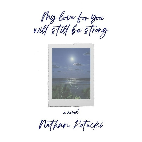 My Love For You Will Still Be Strong (Paperback) by Nathan Kotecki
