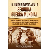 La Unión Soviética en la Segunda Guerra Mundial: Una guía fascinante de la vida en la Unión Soviética y acontecimientos , (Paperback)