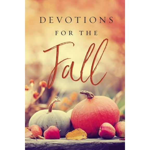Devotions for the Fall: Celebrate the Harvest Season with Gratitude and Joy (a 40-Day Devotional), (Hardcover)