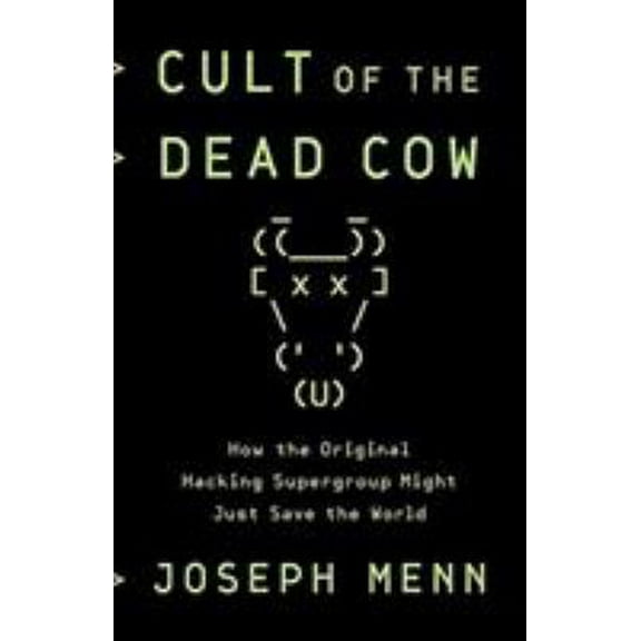 Pre-Owned Cult of the Dead Cow: How the Original Hacking Supergroup Might Just Save the World (Hardcover) 154176238X 9781541762381