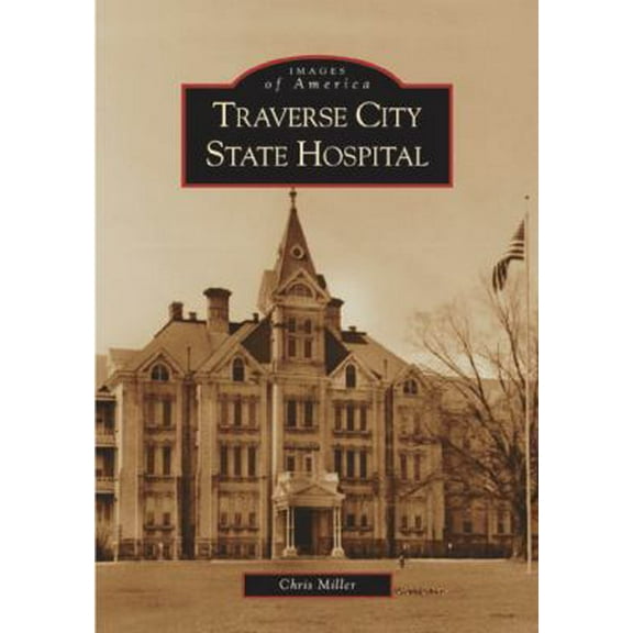 Pre-Owned Traverse City State Hospital (Paperback) 0738533890 9780738533896