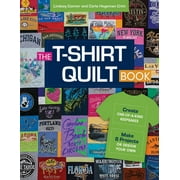 The T-Shirt Quilt Book : Create One-of-a-Kind Keepsakes - Make 8 Projects or Design Your Own (Paperback)