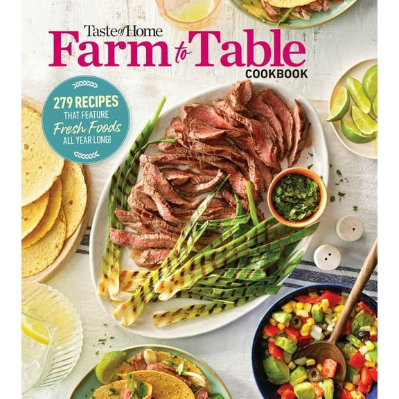 Taste of Home Heathy Cooking Taste of Home Farm to Table Cookbook: 279 Recipes That Make the Most of the Season's Freshest Foods - All Year Long, (Paperback)