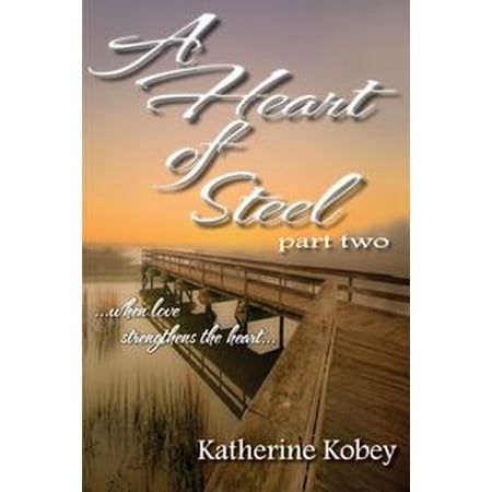 - A Heart of Steel: Part Two - When love strengthens the heart... - eBook