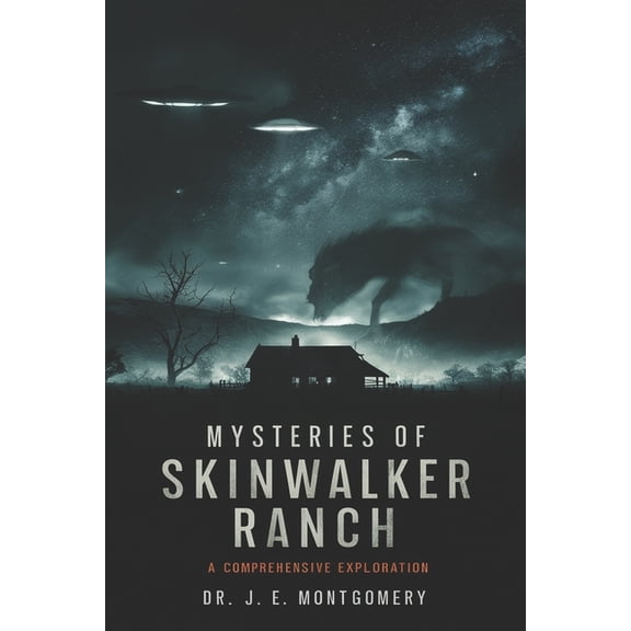 Unveiling Skinwalker Ranch: : An In-Depth Investigation into Paranormal Phenomena and Government Interest, (Paperback)
