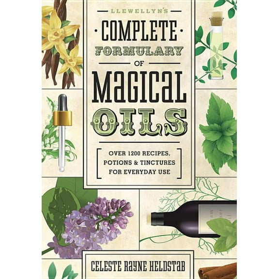 Llewellyn's Complete Book Llewellyn's Complete Formulary of Magical Oils: Over 1200 Recipes, Potions & Tinctures for Everyday Use, Book 5, (Paperback)