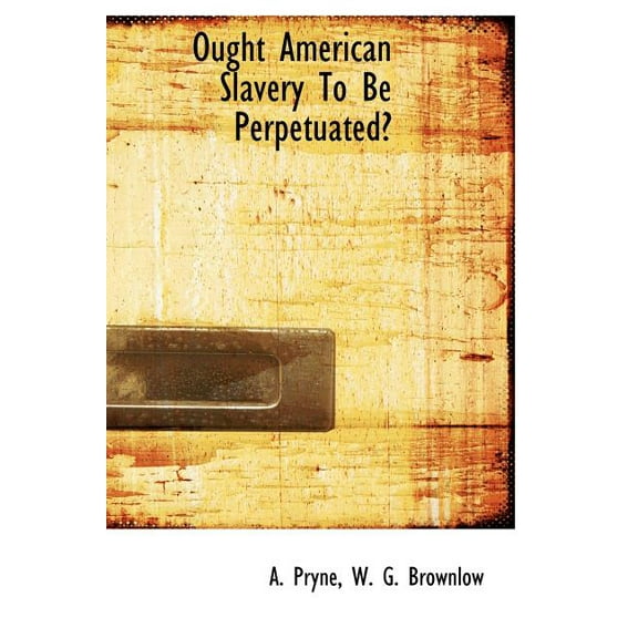 Ought American Slavery to Be Perpetuated? (Hardcover)