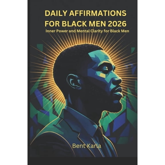 Daily Affirmations for Black Men 2026: Inner Power and Mental Clarity for Black Men, (Paperback)