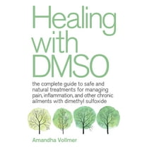 Amandha Dawn Vollmer Healing with DMSO The Complete Guide to Safe and Natural Treatments (Paperback)