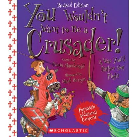 You Wouldn't Want to Be a Crusader! (Revised Edition) (You Wouldn't Want To... History of the (The Best Of The Crusaders)