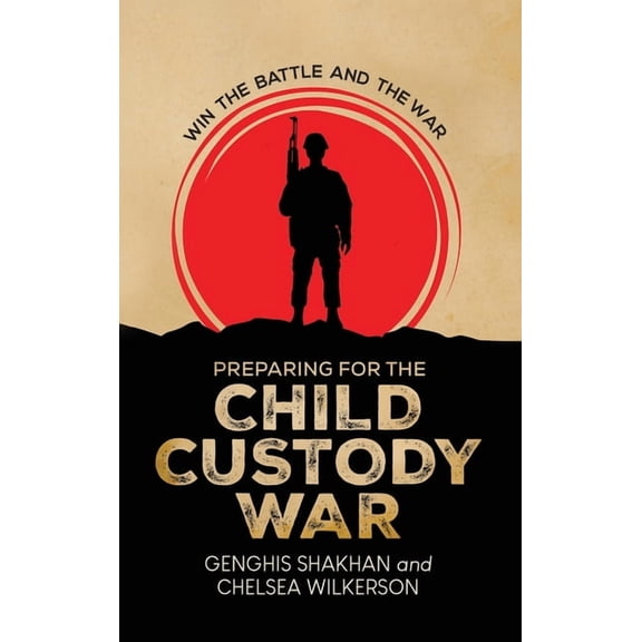 Preparing For the Child Custody War: Win The Battle and the War, (Hardcover)