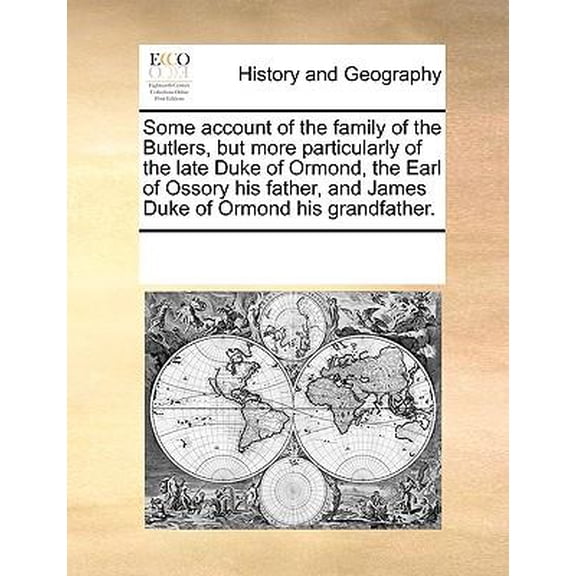 Some Account of the Family of the Butlers, But More Particularly of the Late Duke of Ormond, the Earl of Ossory His Father, and James Duke of Ormond H Paperback