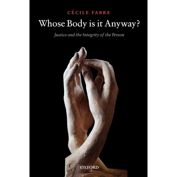 Whose Body Is It Anyway?: Justice and the Integrity of the Person, (Paperback)